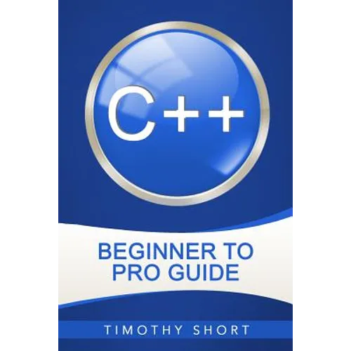 C++: Beginner to Pro Guide - Paperback