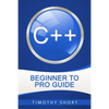 C++: Beginner to Pro Guide - Paperback