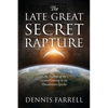 The Late Great Secret Rapture: An Analysis of the Second Coming in the Thessalonian Epistles - Paperback