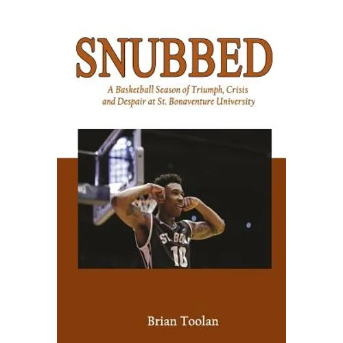 Snubbed: A Basketball Season of Triumph, Crisis and Despair at St. Bonaventure University - Paperback