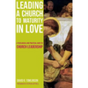 Leading a Church to Maturity in Love: A Theological and Practical Guide to Church Leadership - Paperback