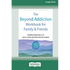 The Beyond Addiction Workbook for Family and Friends: Evidence-Based Skills to Help a Loved One Make Positive Change (16pt Large Print Edition) - Paperback