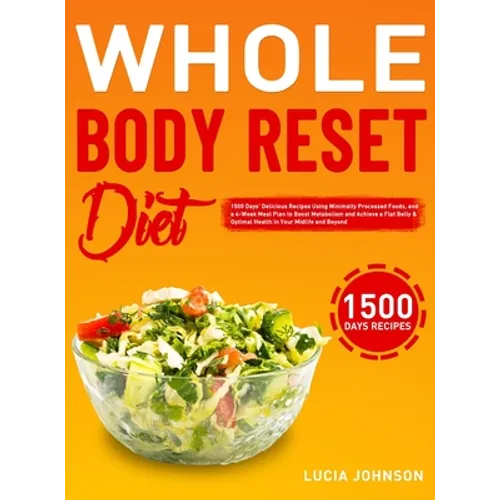 Whole Body Reset Diet: 1500 Days' Delicious Recipes Using Minimally Processed Foods, and a 4-Week Meal Plan to Boost Metabolism and Achieve a Flat Bel - Hardcover