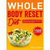 Whole Body Reset Diet: 1500 Days' Delicious Recipes Using Minimally Processed Foods, and a 4-Week Meal Plan to Boost Metabolism and Achieve a Flat Bel - Hardcover