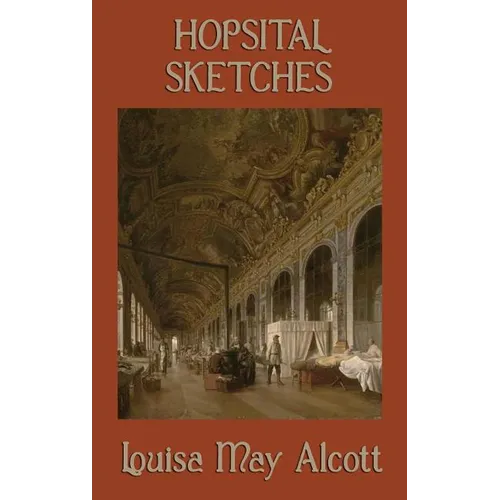 Hospital Sketches: A Civil War Nursing Memoir by the Author of Little Women - Hardcover