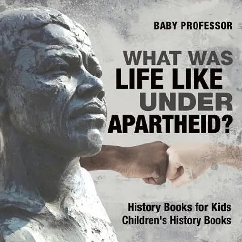 What Was Life Like Under Apartheid? History Books for Kids Children's History Books - Paperback
