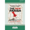 The New Parish: How Neighborhood Churches Are Transforming Mission, Discipleship and Community (16pt Large Print Edition) - Paperback