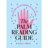 The Palm Reading Guide: Reveal the Secretes Hidden in Your Hands - Hardcover