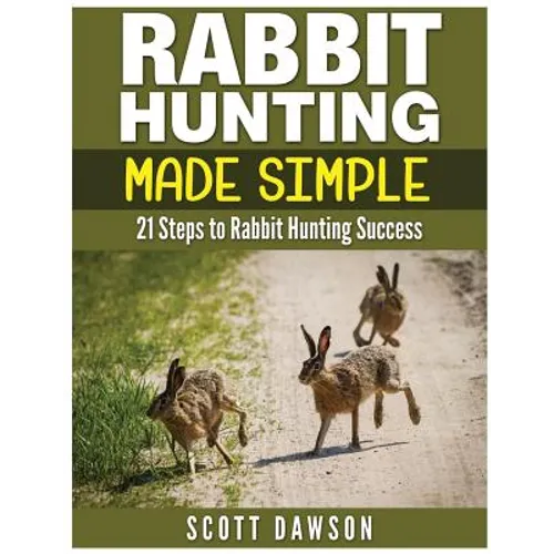 Rabbit Hunting Made Simple: 21 Steps to Rabbit Hunting Success - Paperback
