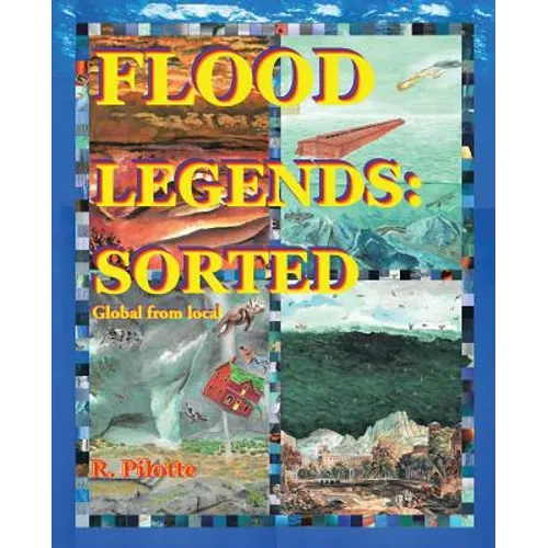 Flood Legends: Sorted: Global from Local and Some Evidence for Each - Paperback
