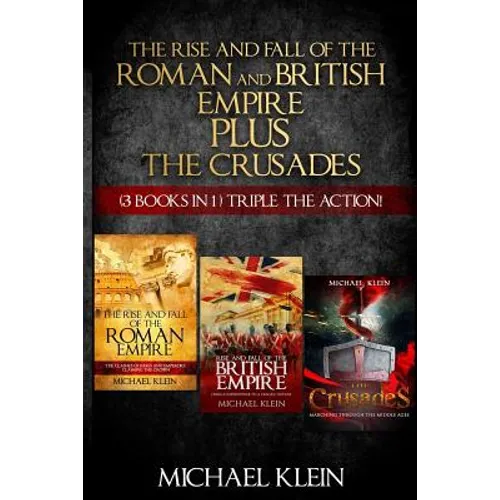 The Rise and Fall of The Roman and British Empire Plus The Crusades: ( 3 books in 1 ) Triple The Action! - Paperback