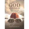 ...And Then God Stepped In: My Journey Through Healing A Traumatic Brain Injury - Paperback
