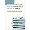 Principals' Perceptions about Teaching Teachers the Tool of Literacy: As Demonstrated Through Literacy Coaches in Sample Chicago Schools - Paperback