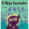 El Ninja Innovador: Un libro STEAM para niños sobre ideas e imaginación - Hardcover
