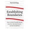 How to Establish Boundaries: Protect Yourself, Become Assertive, Take Back Control, and Set Yourself Free - Paperback