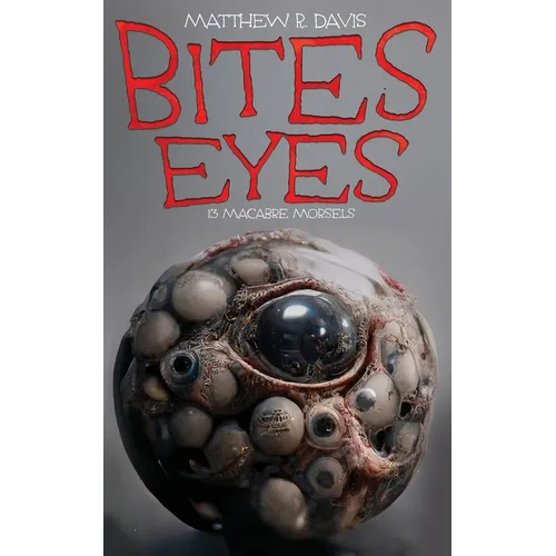 Bites Eyes: 13 Macabre Morsels - Paperback