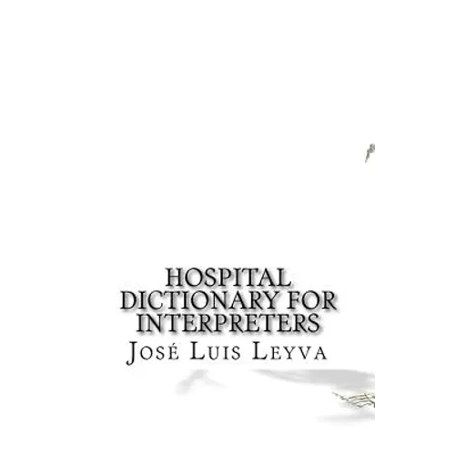 Hospital Dictionary for Interpreters: English-Spanish Medical Terms - Paperback