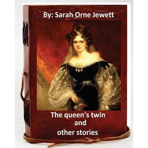 The queen's twin, and other stories. By: Sarah Orne Jewett - Paperback