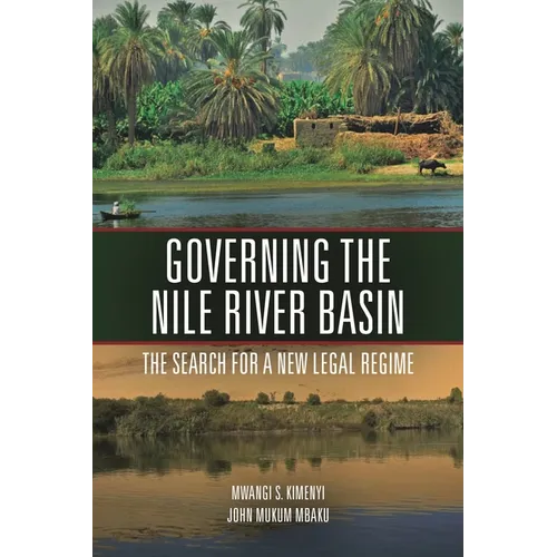 Governing the Nile River Basin: The Search for a New Legal Regime - Paperback