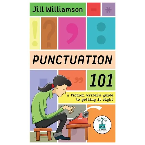 Punctuation 101: A Fiction Writer's Guide to Getting it Right - Paperback