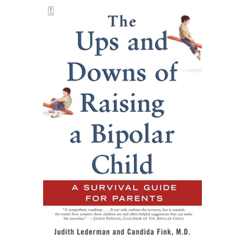 The Ups and Downs of Raising a Bipolar Child: A Survival Guide for Parents - Paperback
