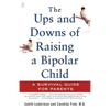The Ups and Downs of Raising a Bipolar Child: A Survival Guide for Parents - Paperback