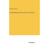 The Miscellaneous Works of Oliver Goldsmith - Hardcover