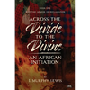 Across the Divide to the Divine: An African Initiation - Paperback