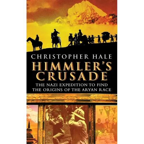 Himmler's Crusade: The Nazi Expedition to Find the Origins of the Aryan Race - Hardcover