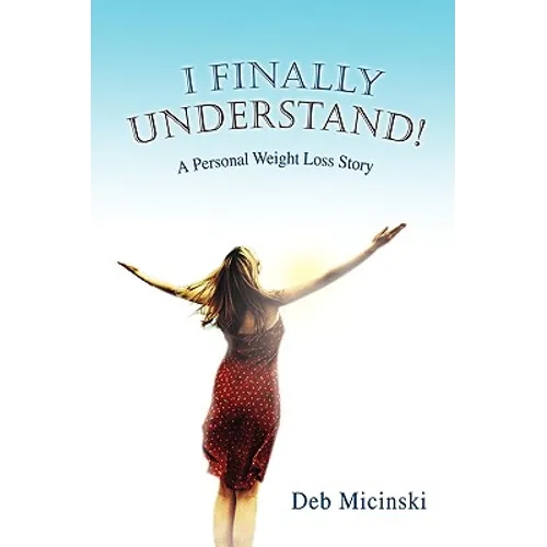 I Finally Understand!: A Personal Weight Loss Story - Paperback
