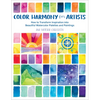 Color Harmony for Artists: How to Transform Inspiration Into Beautiful Watercolor Palettes and Paintings - Paperback