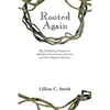 Rooted Again: Re-Establishing Forgotten or Abandoned Connections with God and God's Kingdom Mandate - Paperback