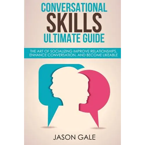 Conversational Skills Ultimate Social Guide: The Art Of Socializing Improve rela - Paperback