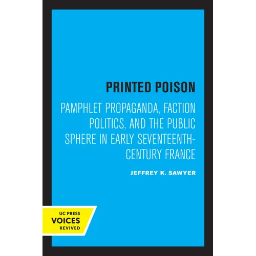 Printed Poison: Pamphlet Propaganda, Faction Politics, and the Public Sphere in Early Seventeenth-Century France - Paperback