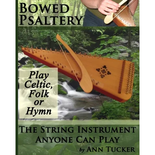 Bowed Psaltery: The String Instrument Anyone Can Play - Play Celtic, Folk or Hymn - Paperback