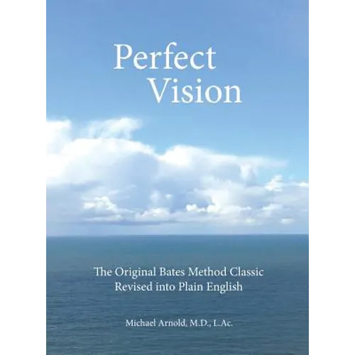 Perfect Vision: The Original Bates Method Classic Revised into Plain English - Hardcover