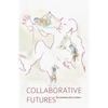 Collaborative Futures: A Book About the Future of Collaboration, Written Collaboratively - Paperback