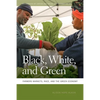 Black, White, and Green: Farmers Markets, Race, and the Green Economy - Paperback