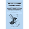 Professional Gunsmithing - A Textbook on the Repair and Alteration of Firearms - With Detailed Notes and Suggestions Relative to the Equipment and Ope - Hardcover