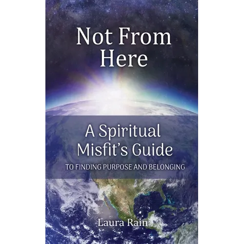 Not from Here: A Spiritual Misfit's Guide to Finding Purpose and Belonging - Paperback