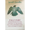 Falconry - With Introduction and Chapters on: The Modern Falconer, Implements Used and a Glossary of Terms - Paperback