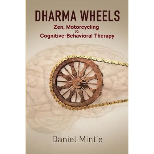 Dharma Wheels: Zen, Motorcycling and Cognitive-Behavioral Therapy - Paperback
