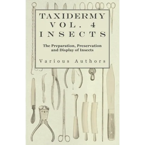 Taxidermy Vol. 4 Insects - The Preparation, Preservation and Display of Insects - Paperback