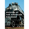 Museum of the American Railroad - Hardcover