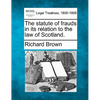 The Statute of Frauds in Its Relation to the Law of Scotland. - Paperback