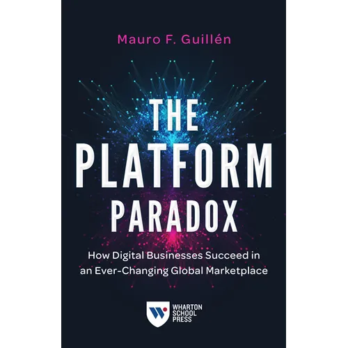 The Platform Paradox: How Digital Businesses Succeed in an Ever-Changing Global Marketplace - Paperback