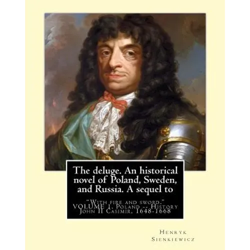 The deluge. An historical novel of Poland, Sweden, and Russia. A sequel to: "With fire and sword." By: Henryk Sienkiewicz, translated from the polish - Paperback