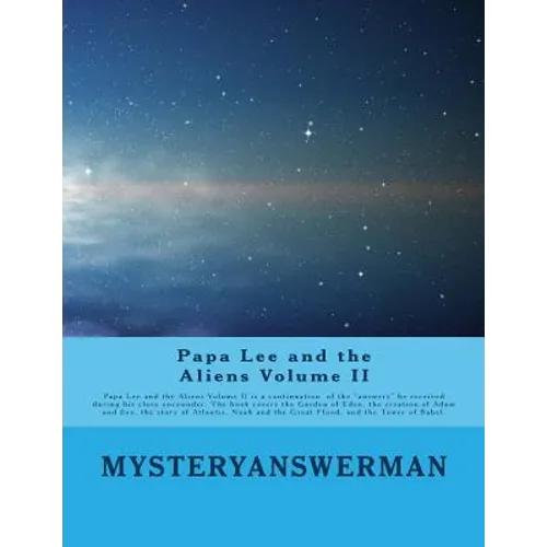 Papa Lee and the Aliens Volume II: Papa lee and the Aliens Volume II is a continuation of the "answers" he received during his close encounder. The bo - Paperback