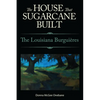 House That Sugarcane Built: The Louisiana Burguieres - Paperback