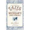 Forgotten Tales of Michigan's Lower Peninsula - Hardcover